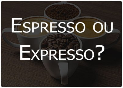 CafÃ© espresso ou expresso?